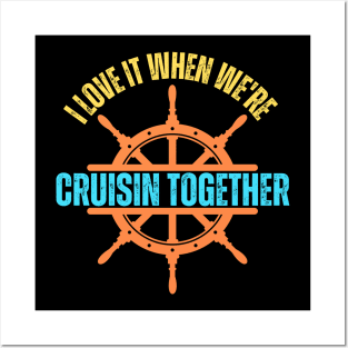 I Love It When We're Cruisin Together Cruise Couples Lovers Posters and Art